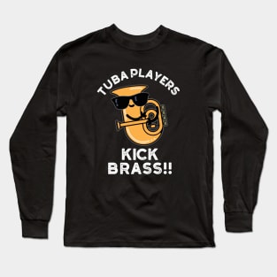 Tuba Players Kick Brass Cute Music Pun Long Sleeve T-Shirt